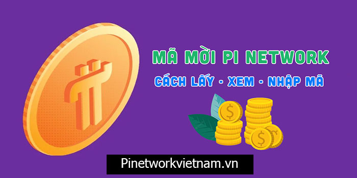 Mã mời Pi Network | Cách lấy và nhập mã mời Pi Network miễn phí 100%